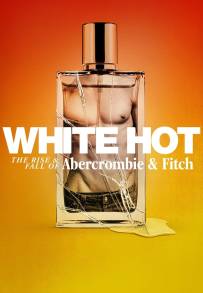 White Hot: L'ascesa e la caduta di Abercrombie & Fitch (2022)
