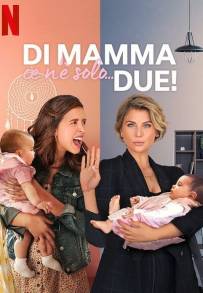 Di mamma ce n'è solo... due! (2021)