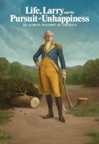 Life, Larry and the Pursuit of Unhappiness: An almost History of America streaming