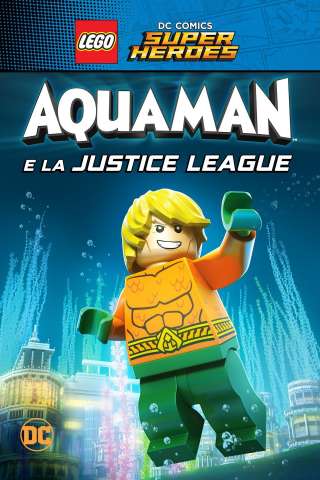 Lego DC Super Heroes: Aquaman e la Justice League [HD] (2018)