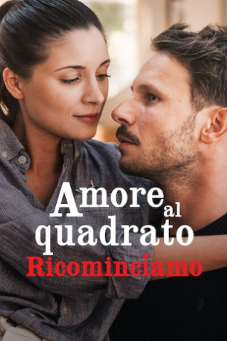 Amore al quadrato - Ricominciamo [HD] (2023)