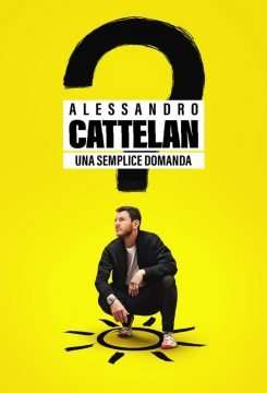 Alessandro Cattelan: una semplice domanda [] (2022 - In Lavorazione)