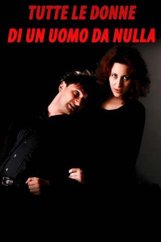 Tutte le donne di un uomo da nulla [HD] (2009)